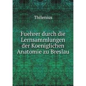   Lernsammlungen der Koeniglichen Anatomie zu Breslau Thilenius Books