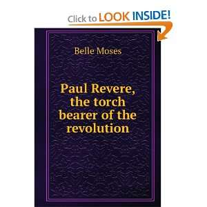  Paul Revere, the torch bearer of the revolution Belle 