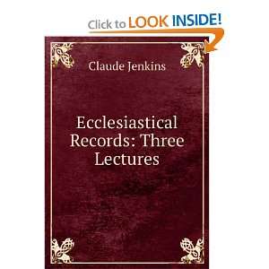  Ecclesiastical Records Three Lectures Claude Jenkins 