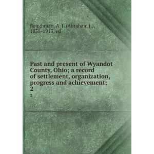  Wyandot County, Ohio; a record of settlement, organization, progress 