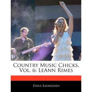   Vol. 6: LeAnn Rimes: Dana Rasmussen: 9781170701096:  Books