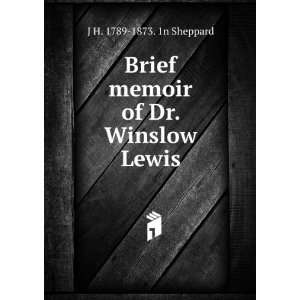   Brief memoir of Dr. Winslow Lewis J H. 1789 1873. 1n Sheppard Books