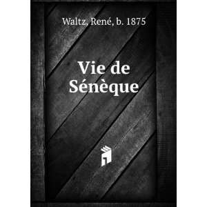  Vie de SÃ©nÃ¨que RenÃ©, b. 1875 Waltz Books