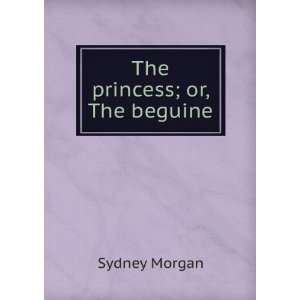  The princess; or, The beguine Sydney Morgan Books