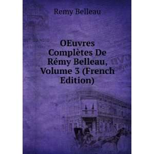   tes De RÃ©my Belleau, Volume 3 (French Edition) Remy Belleau Books