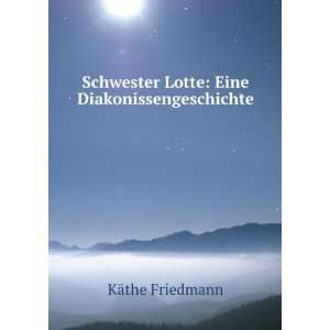  Schwester Lotte Eine Diakonissengeschichte (German 
