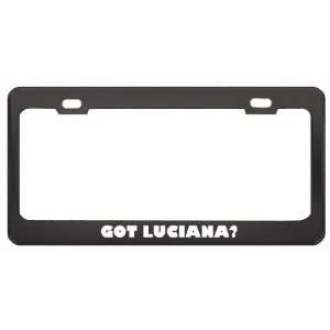 Got Luciana? Girl Name Black Metal License Plate Frame Holder Border 