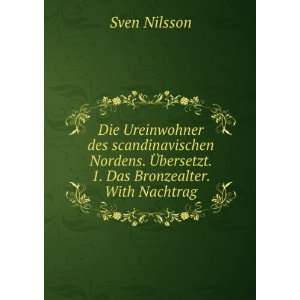   . Ã?bersetzt. 1. Das Bronzealter. With Nachtrag Sven Nilsson Books