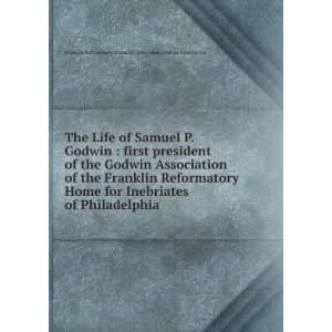  The Life of Samuel P. Godwin : first president of the Godwin 