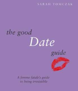   The Good Date Guide by Sarah Tomczak, Sterling 