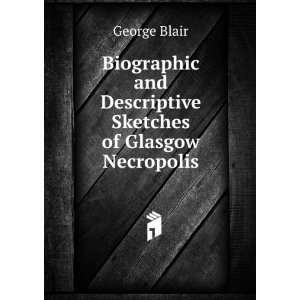  Biographic and Descriptive Sketches of Glasgow Necropolis 
