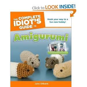   Complete Idiots Guide to Amigurumi [Paperback]: June Gilbank: Books
