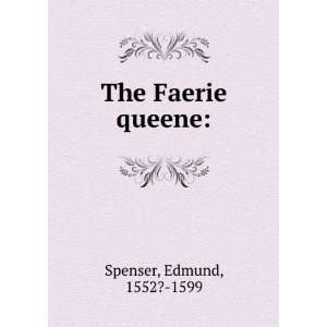  The Faerie queene Edmund, 1552? 1599 Spenser Books