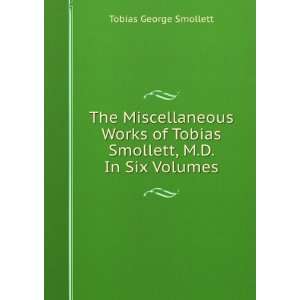   of Tobias Smollett, M.D. In Six Volumes Tobias George Smollett Books