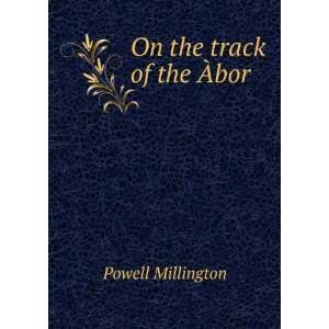  On the track of the Ã?bor: Powell Millington: Books