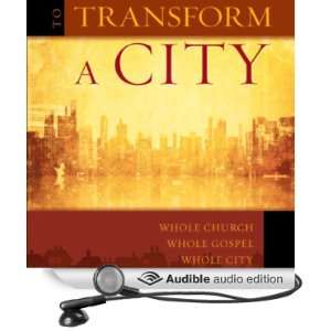  To Transform a City Whole Church, Whole Gospel, Whole 