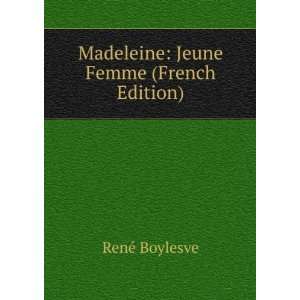Madeleine Jeune Femme (French Edition) RenÃ© Boylesve  