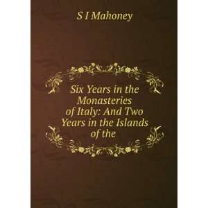   of Italy And Two Years in the Islands of the . S I Mahoney Books