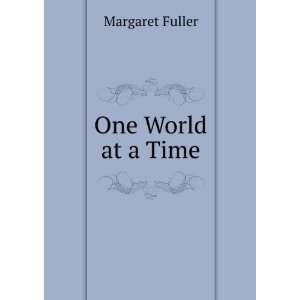 One World at a Time Margaret Fuller  Books
