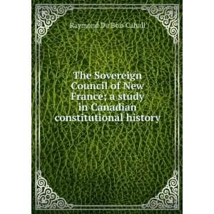 The Sovereign Council of New France; a study in Canadian 