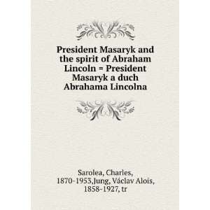  Masaryk and the spirit of Abraham Lincoln = President Masaryk 