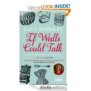 If Walls Could Talk An intimate history of the home Lucy Worsley 