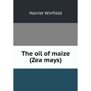  The oil of maize (Zea mays) Harriet Winfield Books