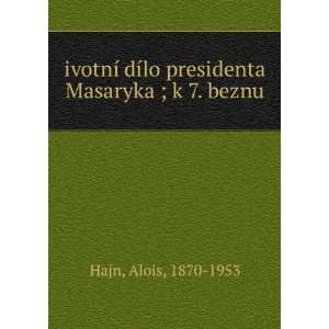   dÃ­lo presidenta Masaryka ; k 7. beznu Alois, 1870 1953 Hajn Books