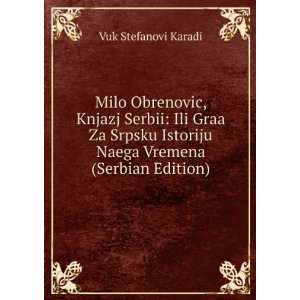  Milo Obrenovic, Knjazj Serbii: Ili Graa Za Srpsku Istoriju 
