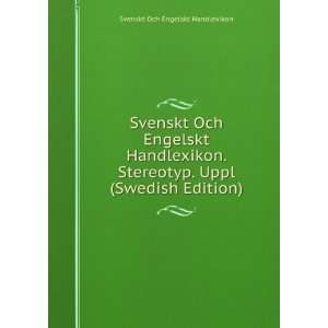Svenskt Och Engelskt Handlexikon. Stereotyp. Uppl (Swedish Edition 