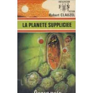 la planete suppliciée: clauzel robert:  Books