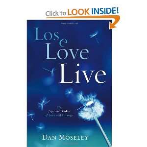   The Spiritual Gifts of Loss and Change [Paperback]: Dan Moseley: Books