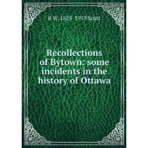  Recollections of Bytown: some incidents in the history of 