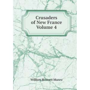    Crusaders of New France Volume 4 William Bennett Munro Books