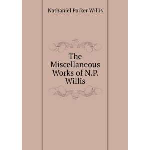   Works of N.P. Willis Nathaniel Parker Willis  Books
