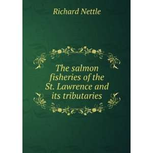   of the St. Lawrence and its tributaries Richard Nettle Books