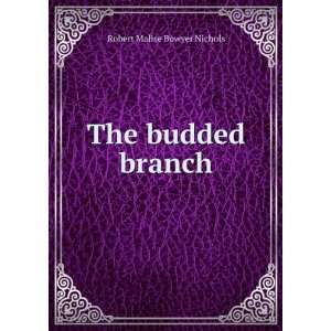  The budded branch Robert Malise Bowyer Nichols Books