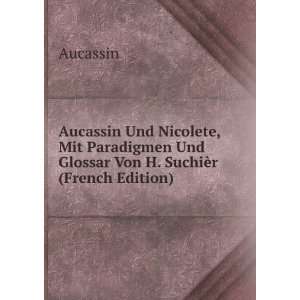   Und Glossar Von H. SuchiÃ¨r (French Edition): Aucassin: Books