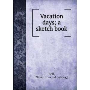    Vacation days; a sketch book Nina. [from old catalog] Bell Books