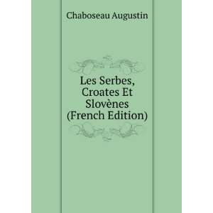   , Croates Et SlovÃ¨nes (French Edition): Chaboseau Augustin: Books