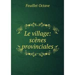  Le village scÃ¨nes provinciales Feuillet Octave Books