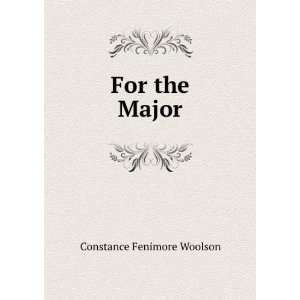    For the major; a novelette Constance Fenimore Woolson Books