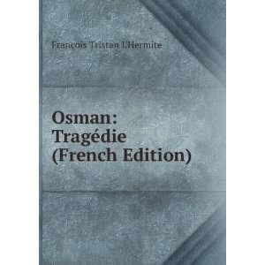 Osman TragÃ©die (French Edition) FranÃ§ois Tristan LHermite 