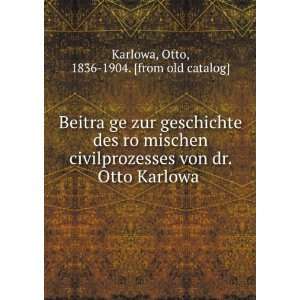   von dr. Otto Karlowa Otto, 1836 1904. [from old catalog] Karlowa