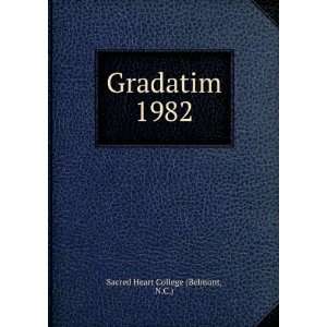  Gradatim. 1982: N.C.) Sacred Heart College (Belmont: Books