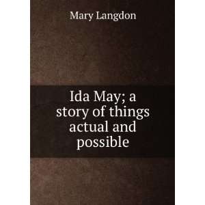   : Ida May; a story of things actual and possible: Mary Langdon: Books