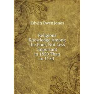   , Not Less Important in 1850 Than in 1750 . Edwin Owen Jones Books