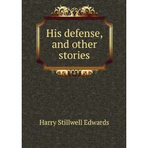    His defense, and other stories: Harry Stillwell Edwards: Books