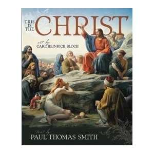   is the Christ   Art of Carl Heinrich Bloch: Paul Thomas Smith: Books
