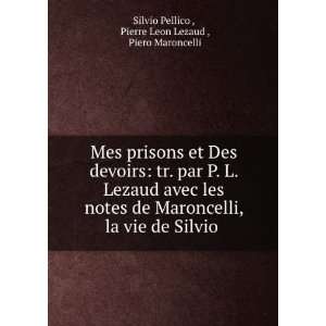  Silvio .: Pierre Leon Lezaud , Piero Maroncelli Silvio Pellico : Books